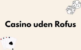 Casino Uden Rofus Spil Uden Bekymringer